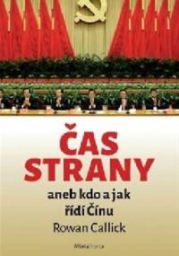Čas strany aneb kdo a jak řídí Čínu - Rowan Callick