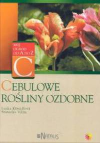 Cebulowe rośliny ozdobne - Lenka Kresadlova,  Stanislav Vilim