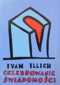Celebrowanie świadomości - Ivan Illich