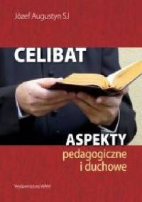 Celibat Aspekty pedagogiczne i duchowe - Józef Augustyn SJ