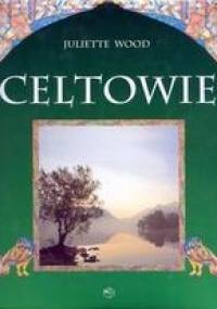 Celtowie. Ludzie, mitologia, sztuka - Juliette Wood