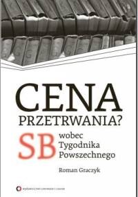 Cena przetrwania? SB wobec Tygodnika Powszechnego - Roman Graczyk