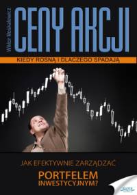 Ceny akcji. Kiedy rosną i dlaczego spadają - Moskalewicz Wiktor