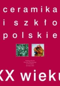 Ceramika i szkło polskie XX wieku