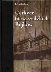 Cerkwie bieszczadzkich Bojków - Robert Bańkosz
