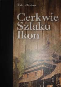 Cerkwie szlaku ikon - Robert Bańkosz