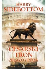 Cesarski tron. Żelazo i rdza - Harry Sidebottom