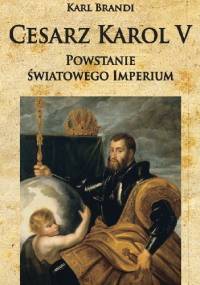 Cesarz Karol V Powstanie światowego imperium - Karl Brandi