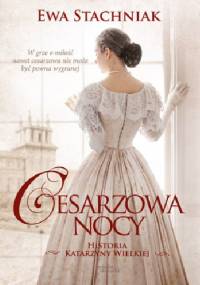 Cesarzowa nocy. Historia Katarzyny Wielkiej - Ewa Stachniak