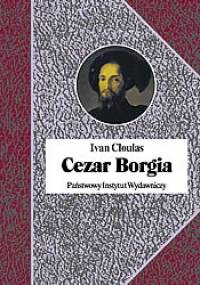 Cezar Borgia - Ivan Cloulas