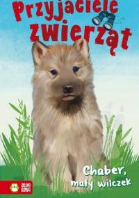Chaber, mały wilczek. Przyjaciele zwierząt - Aniela Cholewińska – Szkolik