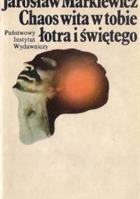 Chaos wita w tobie łotra i świętego - Jarosław Markiewicz