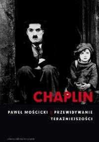 Chaplin. Przewidywanie teraźniejszości - Paweł Mościcki