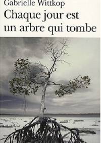 Chaque jour est un arbre qui tombe - Gabrielle Wittkop
