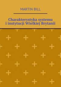 Charakterystyka systemu i instytucji Wielkiej Brytanii - Bill Martin