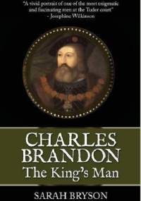 Charles Brandon: The King's Man - Sarah Byrson