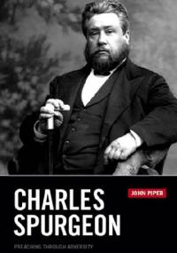 Charles Spurgeon: Preaching through Adversity - John Piper
