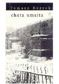 Chata umaita - Tomasz Różycki