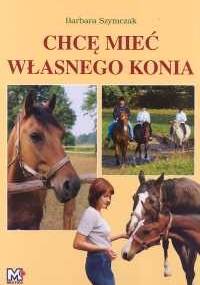 Chcę mieć własnego konia - Barbara Szymczak
