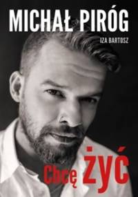 Chcę żyć - Izabela Bartosz, Michał Piróg