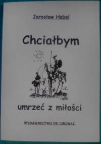 Chciałbym umrzeć z miłości - Jarosław Hebel