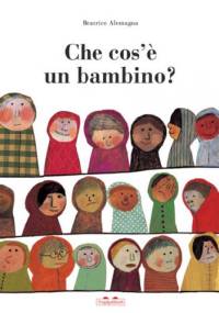 Che cos'è un bambino ? - Beatrice Alemagna