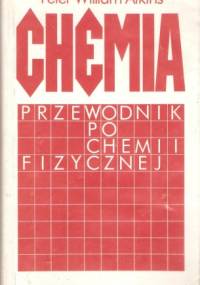 Chemia. Przewodnik po chemii fizycznej - Peter William Atkins