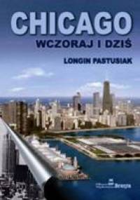 Chicago wczoraj i dziś. - Longin Pastusiak