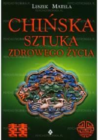 Chińska sztuka zdrowego życia - Leszek Matela