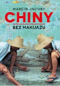 Chiny bez makijażu - Marcin Jacoby