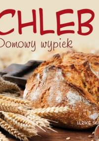 Chleb. Domowy wypiek - Ulrike Skadow