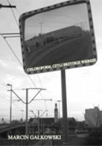 Chloroform, czyli brzydkie wiersze - Marcin Gałkowski