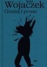 Chodzę i pytam. Wybór wierszy - Rafał Wojaczek