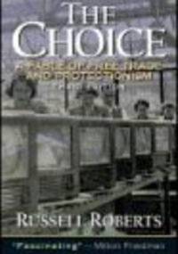 Choice a Fable of Free Trade & Protection - Russel Roberts