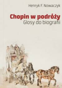 Chopin w podróży. Glosy do biografii - Henryk F. Nowaczyk