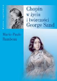 Chopin w życiu i twórczości George Sand - Marie-Paule Rambeau