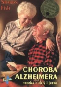 Choroba Alzheimera. Troska o dziś i jutro - Sharon Fish