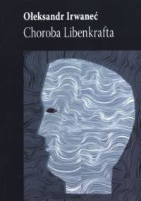 Choroba Libenkrafta - Ołeksandr Irwaneć