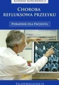 Choroba refluksowa przełyku. Poradnik dla Pacjenta - Konrad Kokurewicz