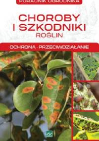 Choroby i szkodniki roślin. Ochrona, przeciwdziałanie - Michał Mazik