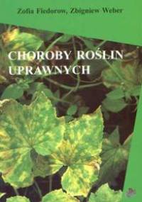Choroby roślin uprawnych - Zofia Fiedorow, Zbigniew Weber
