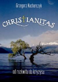 Christianitas : od rozkwitu do kryzysu - Grzegorz Kucharczyk