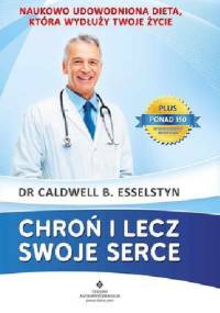 Chroń i lecz swoje serce - Caldwell Esselstyn