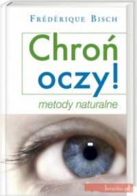 Chroń oczy. Metody naturalne - Frederique Bisch