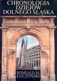 Chronologia dziejów Dolnego śląska - Romuald M. Łuczyński