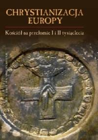 Chrystianizacja Europy. Kościół na przełomie I i II tysiąclecia