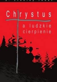 Chrystus a ludzkie cierpienie - E. Stanley Jones