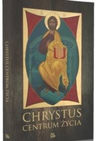 Chrystus centrum życia. Wybór tekstów z tradycji monastycznej
