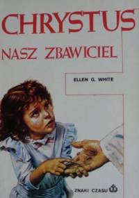 Chrystus nasz zbawiciel - Ellen Gould Harmon White