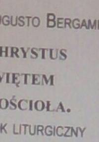 Chrystus świętem Kościoła. Rok liturgiczny - Augusto Bergamotka